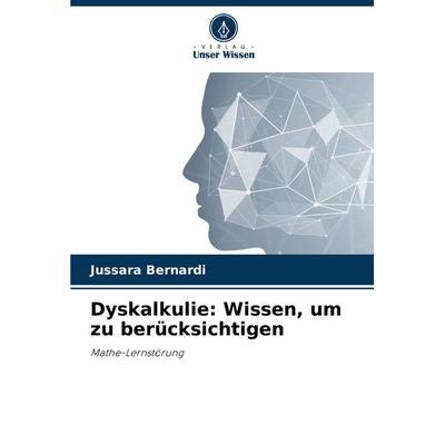 Dyskalkulie: Wissen, um zu berücksichtigen, Taschenbuch von Jussara Bernardi, Verlag Unser Wissen, 978-620-7-93276-4