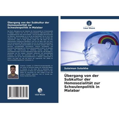 Übergang von der Subkultur der Homosozialität zur Schwulenpolitik in Malabar, Taschenbuch von Sulaiman Sulaikha, Verlag Unser Wissen,