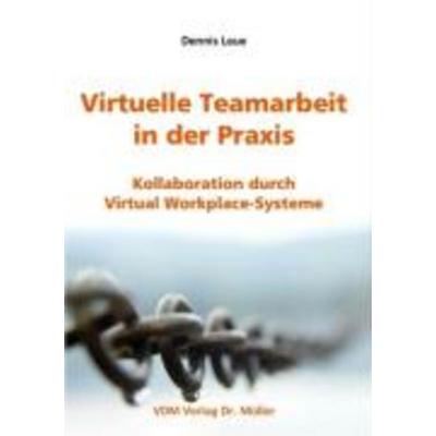Virtuelle Teamarbeit in der Praxis, Taschenbuch von Dennis Leue, VDM, 978-3-86550-365-7