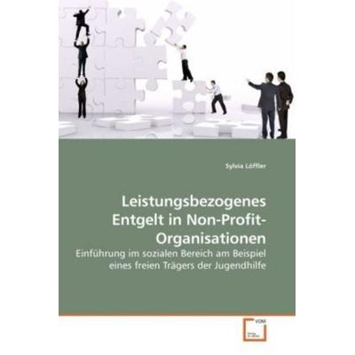 Löffler, S: Leistungsbezogenes Entgelt in Non-Profit-Organis, Taschenbuch von Sylvia Löffler, VDM, 978-3-639-12175-9