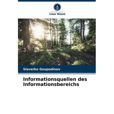 Informationsquellen des Informationsbereichs, Taschenbuch von Slaveiko Gospodinov, Verlag Unser Wissen, 978-620-6-59359-1