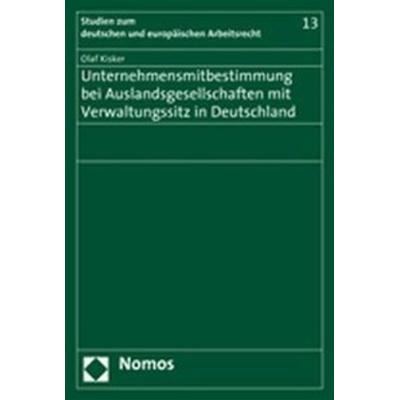 Unternehmensmitbestimmung bei Auslandsgesellschaften mit Verwaltungssitz in Deutschland, Taschenbuch von Olaf Kisker, Nomos, 978-3-8329-2732-5