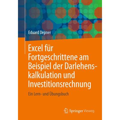 Excel für Fortgeschrittene am Beispiel der Darlehenskalkulation und Investitionsrechnung, Taschenbuch von Eduard Depner, Springer Fachmedien Wiesbaden
