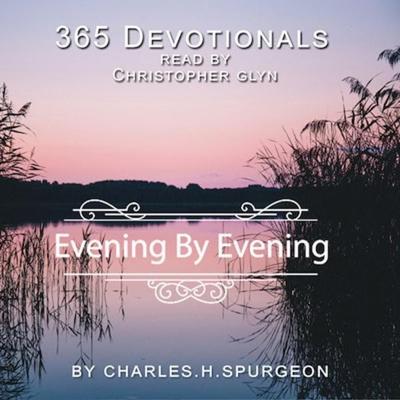 365 Devotionals. Evening by Evening - by Charles H. Spurgeon. - Christopher Glyn, Audio, 9781911124665