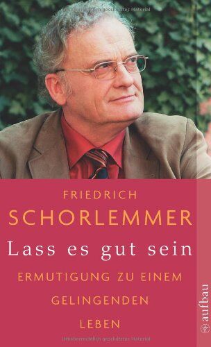 Friedrich Schorlemmer - Lass es gut sein: Ermutigung zu einem gelingenden Leben - Preis vom 30.09.2026 22:30:23 h