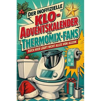Der inoffizielle Klo-Adventskalender für Thermomix-Fans, Taschenbuch von Julia Schäfer, Tiptop, 978-3-696-10746-8