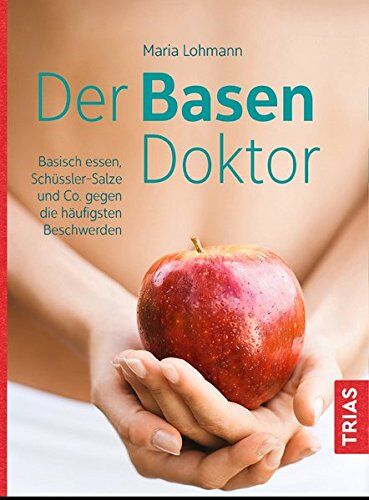 Maria Lohmann - Der Basen-Doktor: Basisch essen, Schüßler-Salze und Co. gegen die häufigsten Beschwerden - Preis vom 30.09.2026 09:01:18 h