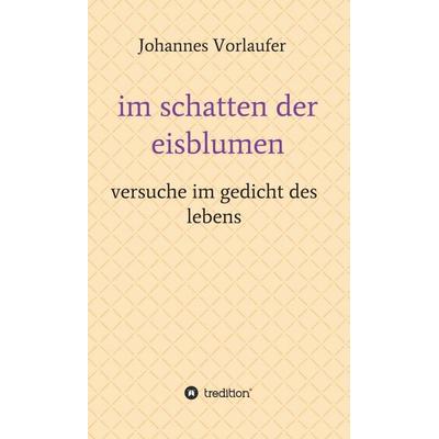 im schatten der eisblumen, Gebundene Ausgabe von Johannes Vorlaufer, Tredition, 978-3-347-20696-0
