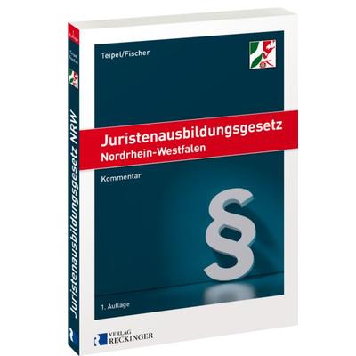 Juristenausbildungsgesetz Nordrhein-Westfalen, Taschenbuch von Kai Hendrik Teipel,Fabian Fischer, Verlag W. Reckinger, 978-3-7922-0431-3