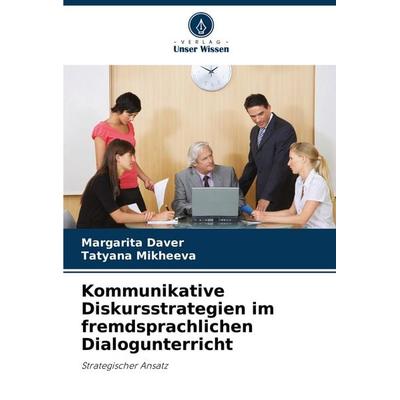 Kommunikative Diskursstrategien im fremdsprachlichen Dialogunterricht, Taschenbuch von Margarita Daver,Tatyana Mikheeva, Verlag Unser Wissen,