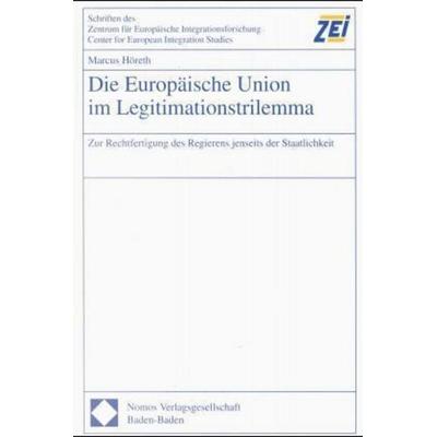 Die Europäische Union im Legitimationstrilemma, Gebundene Ausgabe von Marcus Höreth, Nomos, 978-3-7890-5625-3