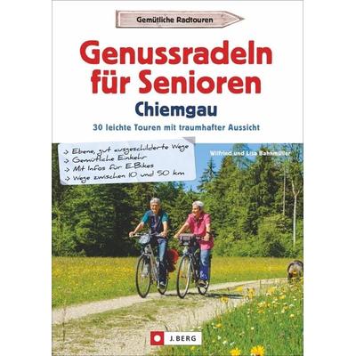 Genussradeln für Senioren Chiemgau, Taschenbuch von Wilfried und Lisa Bahnmüller, J. Berg bei Bruckmann, 978-3-86246-600-9