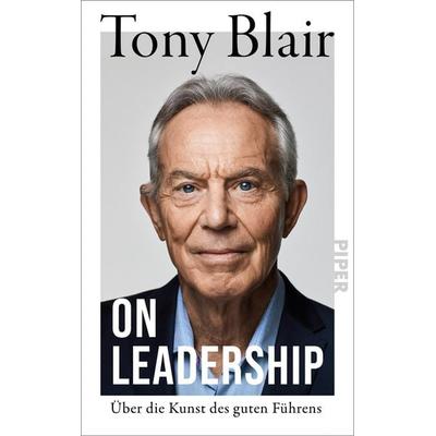 On Leadership, Gebundene Ausgabe von Tony Blair, Piper, 978-3-492-07322-6