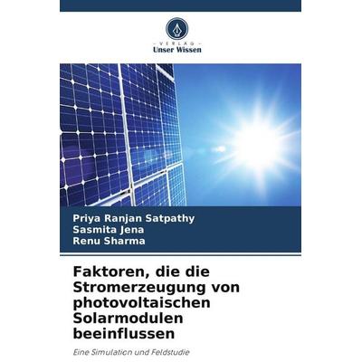 Faktoren, die die Stromerzeugung von photovoltaischen Solarmodulen beeinflussen, Taschenbuch von Priya Ranjan Satpathy,Sasmita Jena,Renu Sharma,