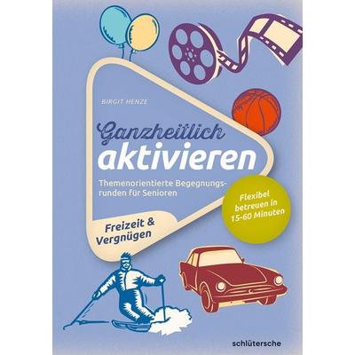 Ganzheitlich aktivieren, Bd. 4, Freizeit & Vergnügen, Gebundene Ausgabe von Birgit Henze, Schlütersche Verlag, 978-3-8426-0816-0