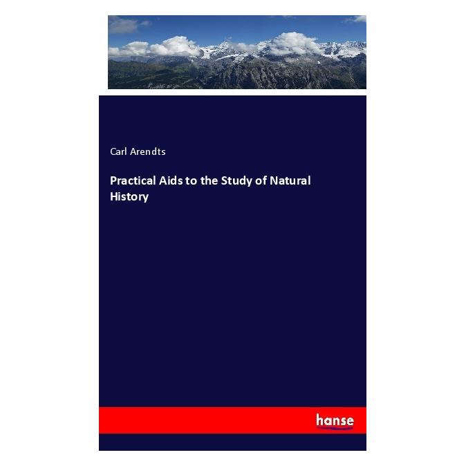 Hansebooks Practical Aids to the Study of Natural History (Englisch, Softcover, Carl Arendts) (55978742)