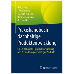 Praxishandbuch Nachhaltige Produktentwicklung, Fachbücher von Ulrich Scholz, Daniela Hofmann, Sven Pastoors, Rob van Dun, Joachim H u a Becker