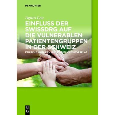 Einfluss der SwissDRG auf die vulnerablen Patientengruppen in der Schweiz, Taschenbuch von Agnes Leu, De Gruyter, 978-3-11-041591-9