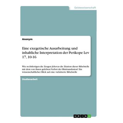 Eine exegetische Ausarbeitung und inhaltliche Interpretation der Perikope Lev 17, 10-16, Taschenbuch von Anonym, GRIN, 978-3-668-89317-7