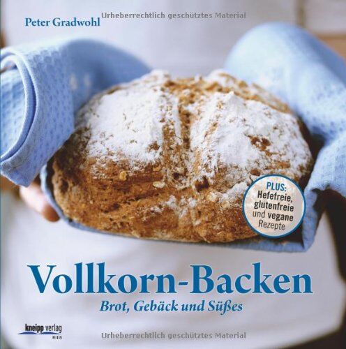 Peter Gradwohl - Vollkorn-Backen: Brot, Gebäck und Süßes - Plus: Hefefreie, glutenfreie und vegane Rezepte - Preis vom 11.10.2026 15:43:13 h