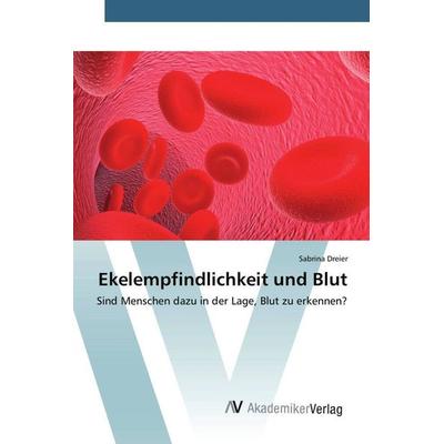 Dreier, S: Ekelempfindlichkeit und Blut, Taschenbuch von Sabrina Dreier, AV Akademikerverlag, 978-3-639-80732-5