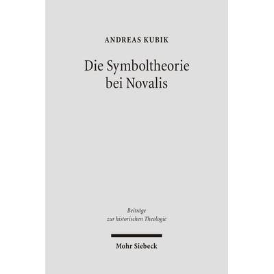 Die Symboltheorie bei Novalis, Gebundene Ausgabe von Andreas Kubik, Mohr Siebeck, 978-3-16-148882-5
