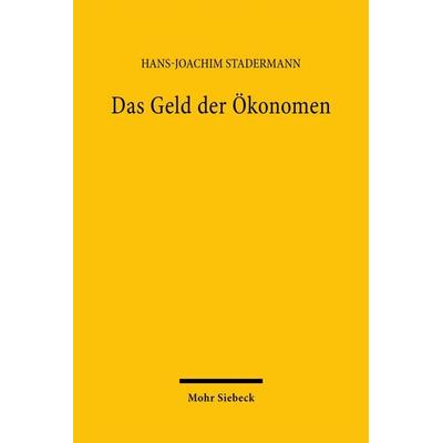 Das Geld der Ökonomen, Taschenbuch von Hans-Joachim Stadermann, Mohr Siebeck, 978-3-16-147854-3