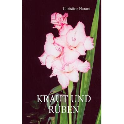 Kraut und Rüben, Gebundene Ausgabe von Christine Harant, BoD – Books on Demand, 978-3-8334-7488-0