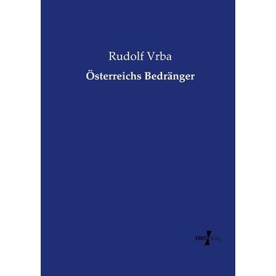 Österreichs Bedränger, Taschenbuch von Rudolf Vrba, Vero Verlag, 978-3-7372-2322-5