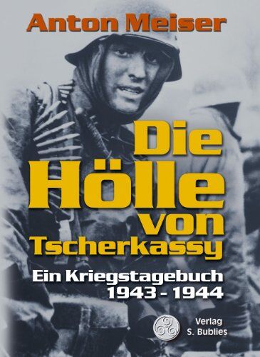 Anton Meiser - Die Hölle von Tscherkassy: Ein Kriegstagebuch 1943 - 1944 - Preis vom 17.10.2026 19:25:27 h
