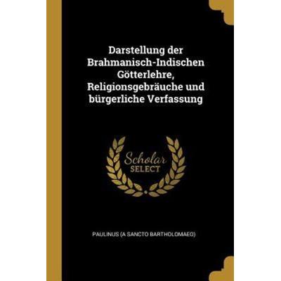 Darstellung Der Brahmanisch-Indischen Götterlehre, Religionsgebräuche Und Bürgerliche Verfassung, Taschenbuch von , Creative Media Partners, LLC,