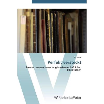 Perfekt versteckt, Taschenbuch von Pia Kluth, AV Akademikerverlag, 978-3-639-40868-3