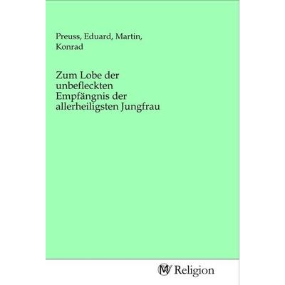 Zum Lobe der unbefleckten Empfängnis der allerheiligsten Jungfrau, Taschenbuch von , MV-Religion, 978-3-96881-438-4