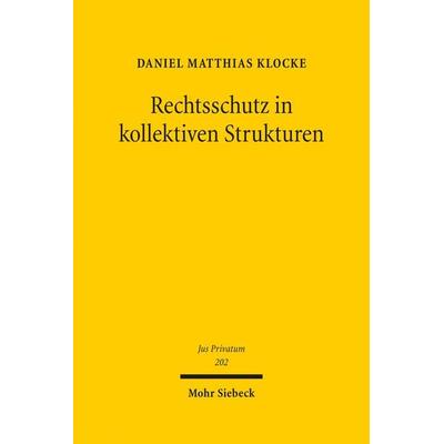 Rechtsschutz in kollektiven Strukturen, Gebundene Ausgabe von Daniel Matthias Klocke, Mohr Siebeck, 978-3-16-154264-0