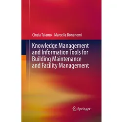 Knowledge Management and Information Tools for Building Maintenance and Facility Management, Fachbücher von Marcella Bonanomi, Cinzia Talamo