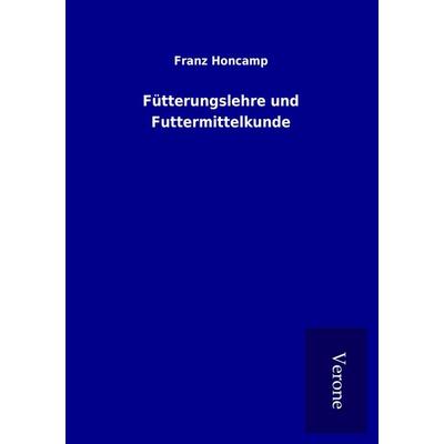 Fütterungslehre und Futtermittelkunde, Taschenbuch von Franz Honcamp, BoD - Books on Demand