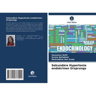 Sekundäre Hypertonie endokrinen Ursprungs, Taschenbuch von Saoussen Antit,Syrine Bellakhal,Badreddine Ben Kaab, Verlag Unser Wissen, 978-620-4-37899-2