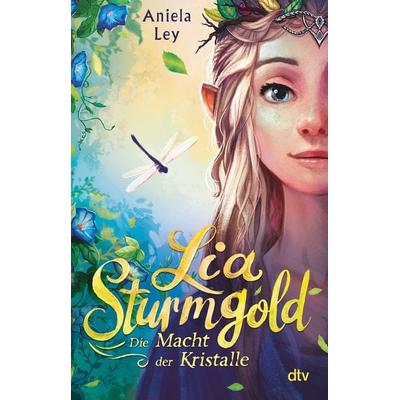 Lia Sturmgold – Die Macht der Kristalle, Taschenbuch von Aniela Ley, dtv, 978-3-423-71049-7