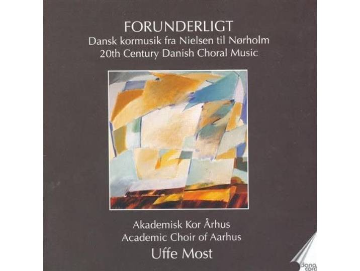Uffe Most Academic Choir Of Aarhus - Forunderligt - Danish Choral Music