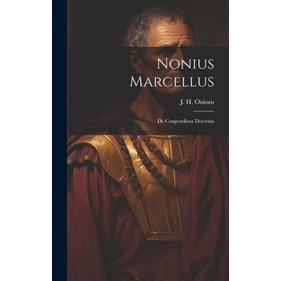 Nonius Marcellus: De Conpendiosa Doctrina, Gebundene Ausgabe von J. H. Onions, Creative Media Partners, LLC, 978-1-02-093581-7