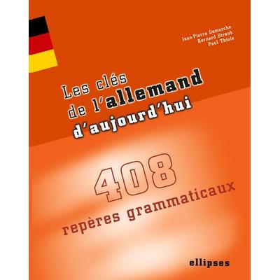 Les clés de l'allemand d'aujourd'hui - 408 repères grammaticaux, Taschenbuch von Jean-Pierre Demarche,Bernar Straub, Ellipses, 978-2-7298-1979-8