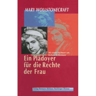 Ein Plädoyer für die Rechte der Frau; ., Gebundene Ausgabe von Mary Wollstonecraft, Böhlaus Nachfolger, 978-3-7400-1108-6