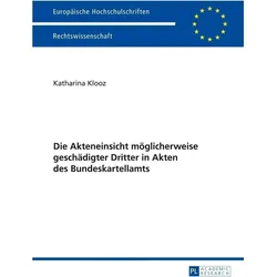 Die Akteneinsicht möglicherweise geschädigter Dritter in Akten des Bundeskartellamts, Fachbücher von Katharina Klooz