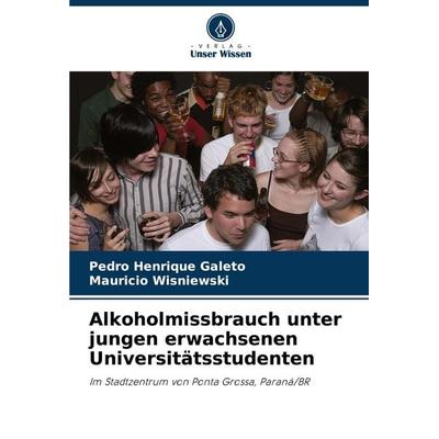 Alkoholmissbrauch unter jungen erwachsenen Universitätsstudenten, Taschenbuch von Pedro Henrique Galeto,Maurício Wisniewski, Verlag Unser Wissen,