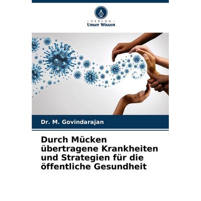 Durch Mücken übertragene Krankheiten und Strategien für die öffentliche Gesundheit, Taschenbuch von M. Govindarajan, Verlag Unser Wissen,