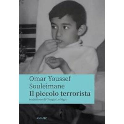 Il piccolo terrorista, Taschenbuch von Omar Youssef Souleimane, Astarte Edizioni