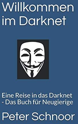 Peter Schnoor - Willkommen im Darknet: Eine Reise ins Darknet - Das Buch für Neugierige - Preis vom 09.10.2026 07:28:09 h