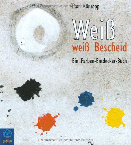 Paul Köntopp - Weiß weiß Bescheid: Ein Farben-Entdecker-Buch - Preis vom 04.10.2026 03:51:26 h