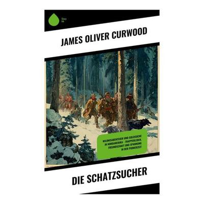Die Schatzsucher, Taschenbuch von James Oliver Curwood, Copycat, 978-80-283-9369-4
