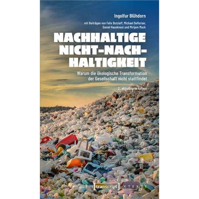 Nachhaltige Nicht-Nachhaltigkeit, Taschenbuch von Ingolfur Blühdorn,Felix Butzlaff,Michael Deflorian,Daniel Hausknost,Mirijam Mock, Transcript,